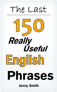 The Last 150 Really Useful English Phrases