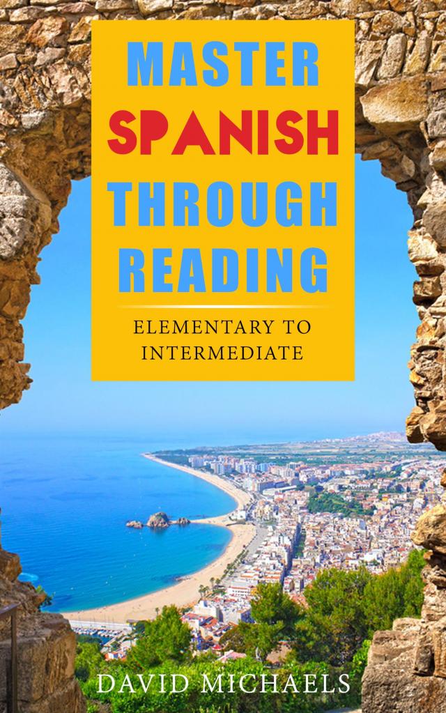 Master Spanish Through Reading.