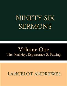 Ninety-Six Sermons: Volume One: The Nativity, Repentance & Fasting