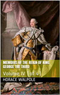 Memoirs of the Reign of King George the Third, Volume IV (of 4)