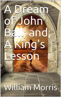 A Dream of John Ball; and, A King's Lesson