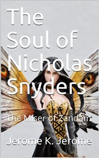 The Soul of Nicholas Snyders; Or, The Miser of Zandam