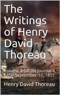 The Writings of Henry David Thoreau, Volume 8 (of 20) / Journal II, 1850-September 15, 1851