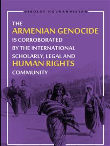 The Armenian Genocide is Corraborated by the International Scholary, Legal and Human Rights Community