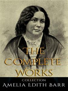 Amelia Edith Barr: The Complete Works