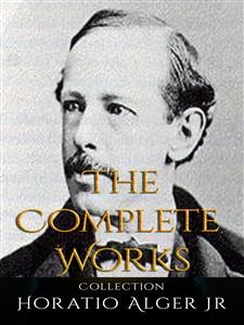 Horatio Alger Jr: The Complete Works