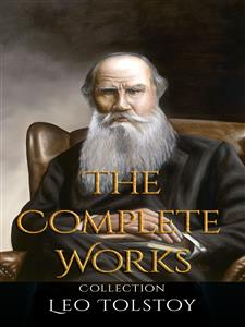 Leo Tolstoy: The Complete Works