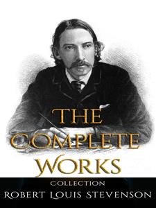 Robert Louis Stevenson: The Complete Works