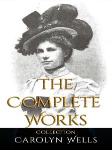 Carolyn Wells: The Complete Works