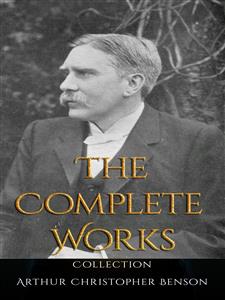 Arthur Christopher Benson: The Complete Works