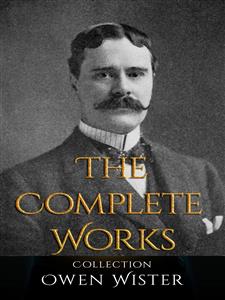 Owen Wister: The Complete Works