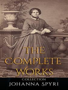 Johanna Spyri: The Complete Works