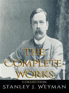Stanley J. Weyman: The Complete Works