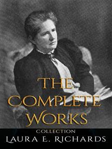 Laura E. Richards: The Complete Works