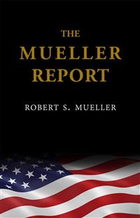 The Mueller Report: The Findings of the Special Counsel Investigation