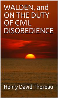 Walden, And  On The Duty Of Civil Disobedience