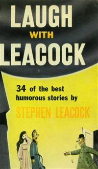 Laugh With Leacock: An Anthology of the Best Works of Stephen Leacock