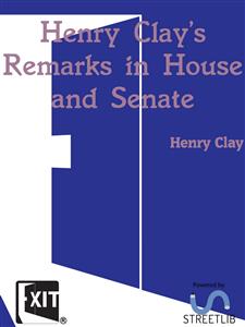 Henry Clay's Remarks in House and Senate