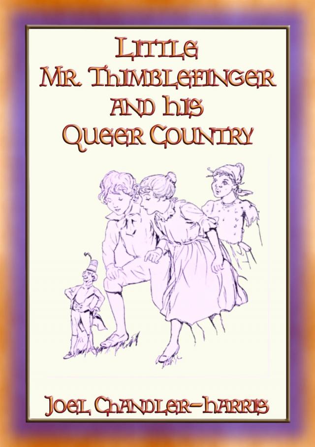LITTLE MR. THIMBLEFINGER AND HIS QUEER COUNTRY - 19 enthralling children's stories