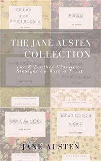 The Jane Austen Collection (Annotated): A Tar & Feather Classic: Straight Up With a Twist