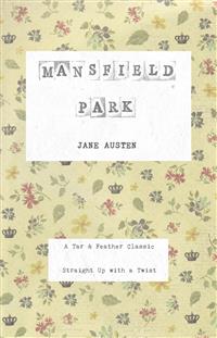 Mansfield Park (Annotated): A Tar & Feather Classic: Straight Up With a Twist