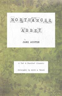 Northanger Abbey (Annotated): A Tar & Feather Classic: Straight Up With a Twist