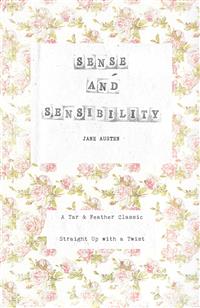 Sense and Sensibility (Annotated): A Tar & Feather Classic: Straight Up With a Twist