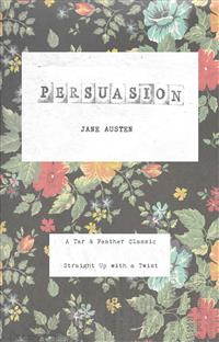 Persuasion (Annotated): A Tar & Feather Classic: Straight Up with a Twist