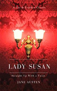 Lady Susan (Annotated): A Tar & Feather Classic: Straight Up With a Twist