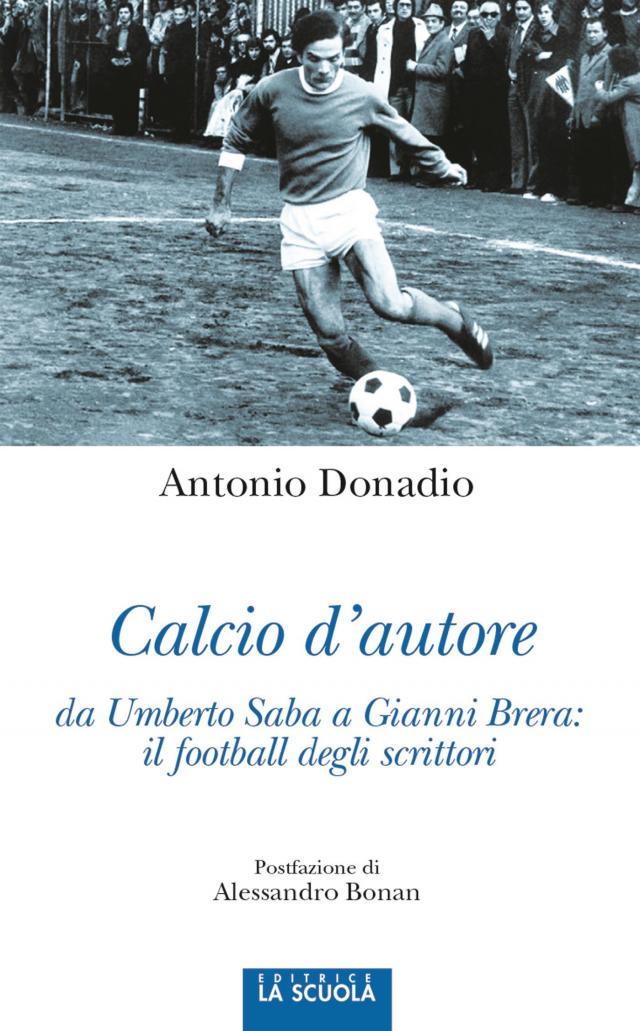 Calcio d'autore da Umberto Saba a Gianni Brera: il football degli scrittori
