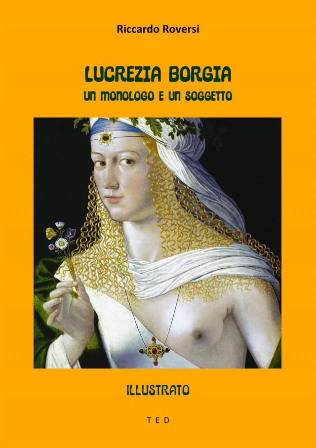 Lucrezia Borgia. Un monologo e un soggetto