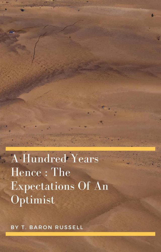 A Hundred Years Hence : The Expectations Of An Optimist