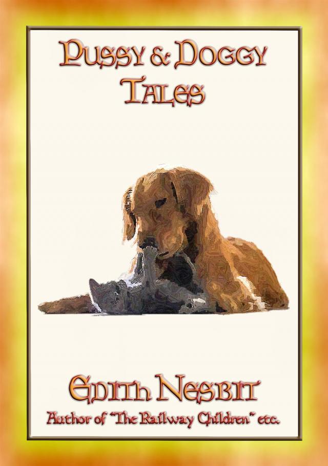 PUSSY and DOGGY TALES - 13 Children's Tales about Cats and Dogs