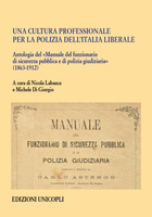 Una cultura professionale per la polizia dell'Italia liberale. Antologia del «Manuale del funzionario di sicurezza pubblica e di polizia giudiziaria» (1863-1912)