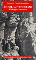 Le Dolomiti friulane. Il viaggio 1900-1906. Con Poster