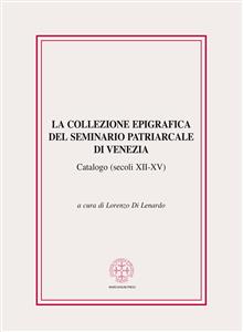 La collezione epigrafica del Seminario Patriarcale di Venezia (secoli XII-XV)