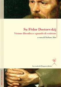 Su Fedor Dostoevskij. Visione filosofica e sguardo di scrittore