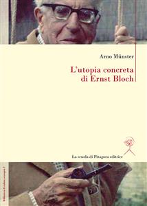 L’utopia concreta di Ernst Bloch. Una biografia