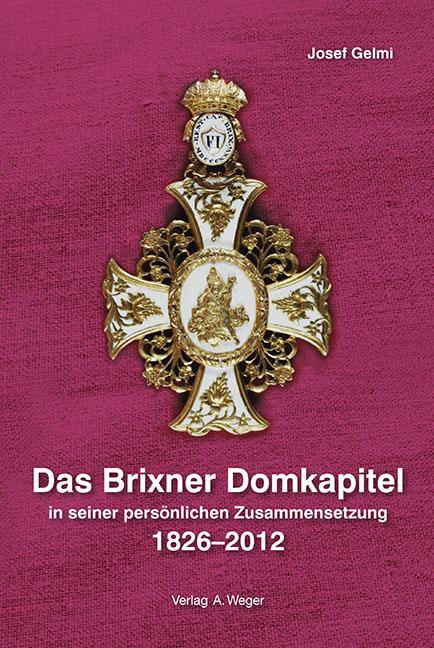 Das Brixner Domkapitel in seiner persönlichen Zusammensetzung 1826-2012