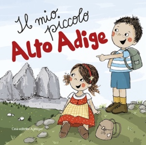 Il mio piccolo Alto Adige. Un libro illustrato per bambini da 2 anni
