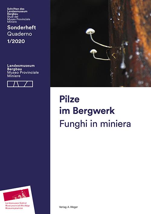 Pilze im Bergwerk. Schriften des Landesmuseum Bergbau Sonderheft 01/2020