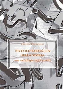 Niccolò Tartaglia nella storia con antologia degli scritti