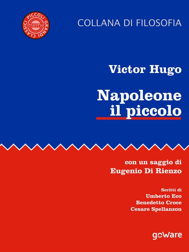 Napoleone il piccolo. Con un saggio di Eugenio di Rienzo. Scritti di Umberto Eco, Benedetto Croce, Cesare Spallanzon