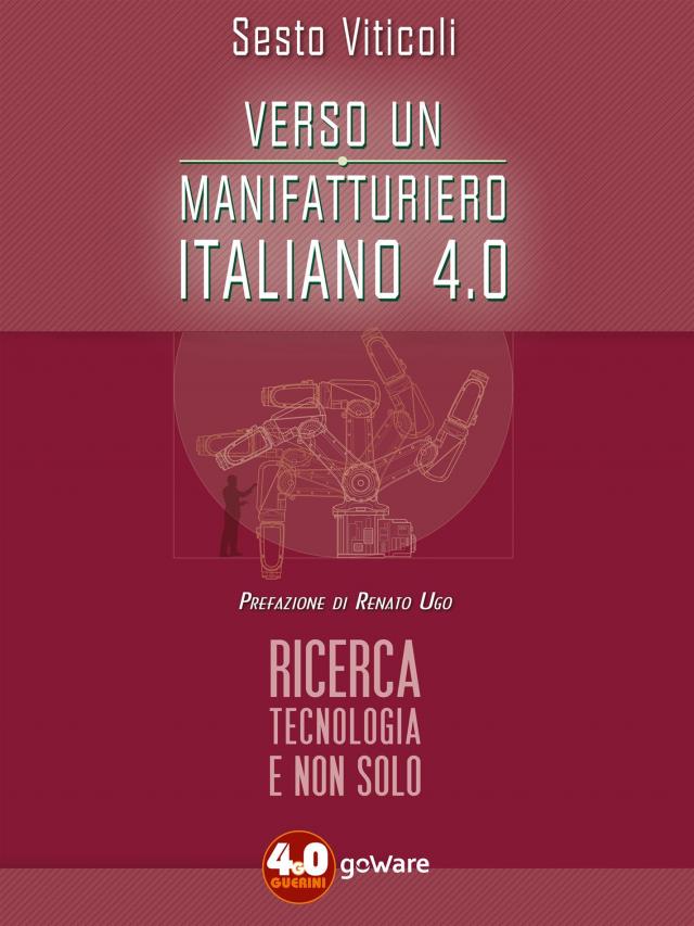 Verso un manifatturiero italiano 4.0. Ricerca, tecnologia e non solo