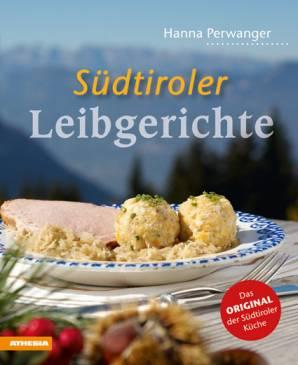 Südtiroler Leibgerichte. Das Original der Südtiroler Küche