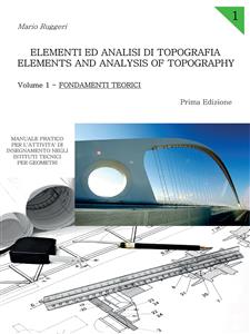 Elementi ed Analisi di Topografia. Elements and Analysis of Topography. Volume 1 - Fondamenti Teorici