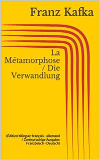 La Métamorphose / Die Verwandlung (Édition bilingue: français - allemand / Zweisprachige Ausgabe: Französisch - Deutsch)