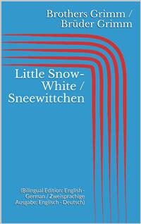 Little Snow-White / Sneewittchen (Bilingual Edition: English - German / Zweisprachige Ausgabe: Englisch - Deutsch)