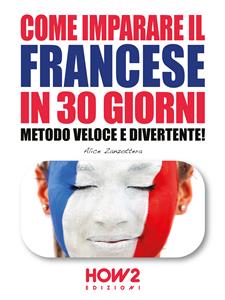 COME IMPARARE IL FRANCESE IN 30 GIORNI. Metodo Veloce e Divertente!