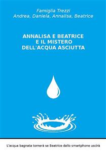 Annalisa e Beatrice e il mistero dell'acqua asciutta